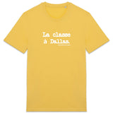 Tshirt - La classe à Dallas - Anachronique - Cadeau Original & Drôle - Cadeau Personnalisable - Cadeaux-Positifs.com -Jaune-XS-
