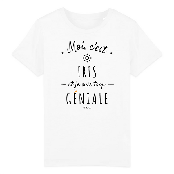 T-Shirt Enfant - Iris est trop Géniale - Coton Bio - Cadeau Original - Cadeau Personnalisable - Cadeaux-Positifs.com -3-4 ans-Blanc-