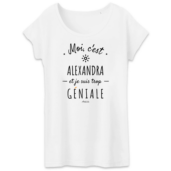 T-Shirt - Alexandra est trop Géniale - Coton Bio - Cadeau Original - Cadeau Personnalisable - Cadeaux-Positifs.com -XS-Blanc-