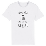 T-Shirt - Éric est trop Génial - Coton Bio - Cadeau Original - Cadeau Personnalisable - Cadeaux-Positifs.com -XS-Blanc-