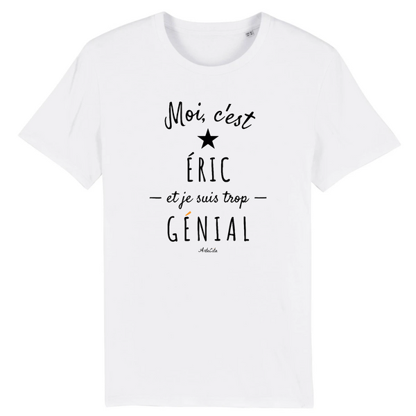 T-Shirt - Éric est trop Génial - Coton Bio - Cadeau Original - Cadeau Personnalisable - Cadeaux-Positifs.com -XS-Blanc-
