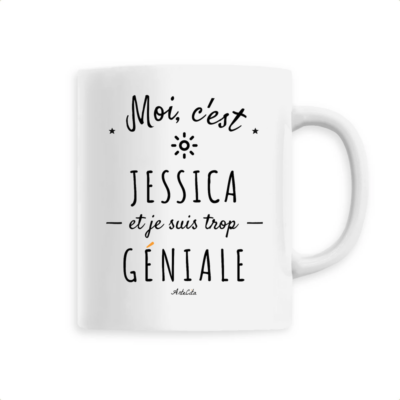Cadeau anniversaire : Mug - Jessica est trop Géniale - 6 Coloris - Cadeau Original - Cadeau Personnalisable - Cadeaux-Positifs.com -Unique-Blanc-