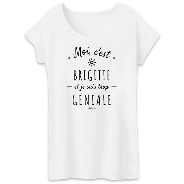 T-Shirt - Brigitte est trop Géniale - Coton Bio - Cadeau Original - Cadeau Personnalisable - Cadeaux-Positifs.com -XS-Blanc-