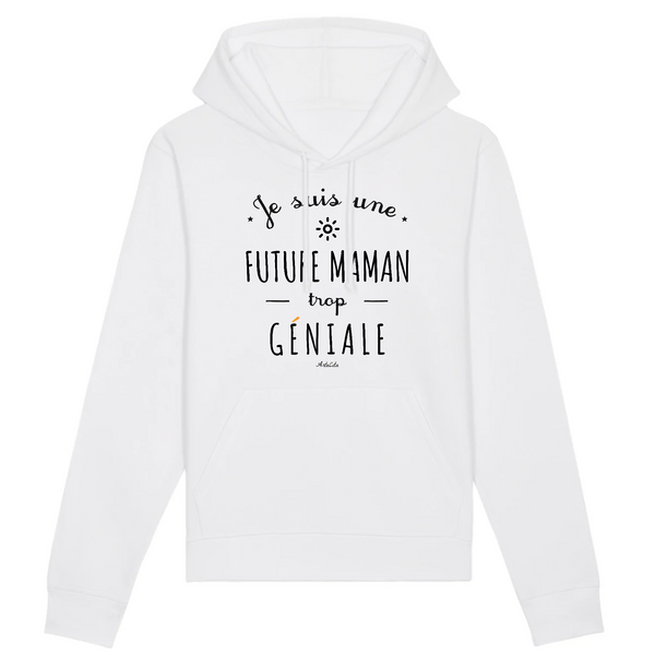 Sweat à Capuche - Une Future Maman trop Géniale - Coton Bio - Cadeau Original - Cadeau Personnalisable - Cadeaux-Positifs.com -XS-Blanc-