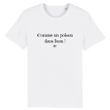 T-Shirt - Comme un poison dans l'eau - Unisexe - Coton Bio - Cadeau Original - Cadeau Personnalisable - Cadeaux-Positifs.com -XS-Blanc-