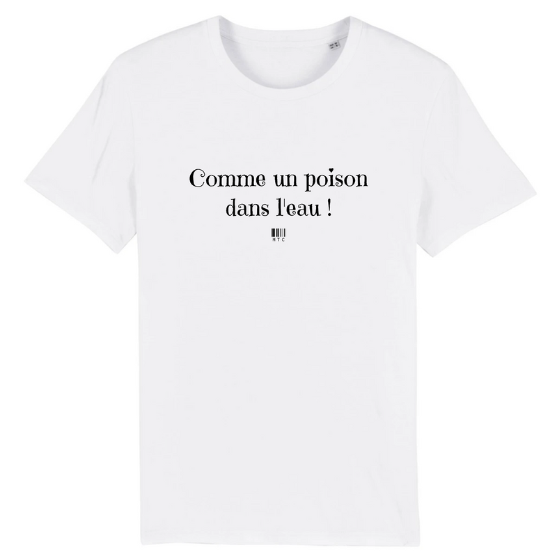 Cadeau anniversaire : T-Shirt - Comme un poison dans l'eau - Unisexe - Coton Bio - Cadeau Original - Cadeau Personnalisable - Cadeaux-Positifs.com -XS-Blanc-