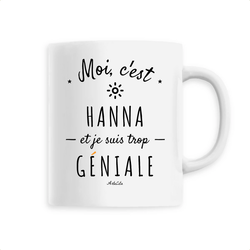 Cadeau anniversaire : Mug - Hanna est trop Géniale - 6 Coloris - Cadeau Original - Cadeau Personnalisable - Cadeaux-Positifs.com -Unique-Blanc-