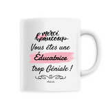 Mug - Merci vous êtes une Éducatrice trop Géniale - 6 Coloris - Cadeau Personnalisable - Cadeaux-Positifs.com -Unique-Blanc-