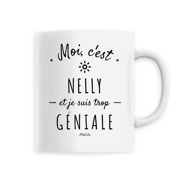 Mug - Nelly est trop Géniale - 6 Coloris - Cadeau Original - Cadeau Personnalisable - Cadeaux-Positifs.com -Unique-Blanc-