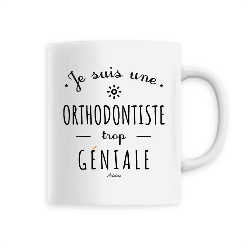 Cadeau anniversaire : Mug - Une Orthodontiste trop Géniale - 6 Coloris - Cadeau Original - Cadeau Personnalisable - Cadeaux-Positifs.com -Unique-Blanc-