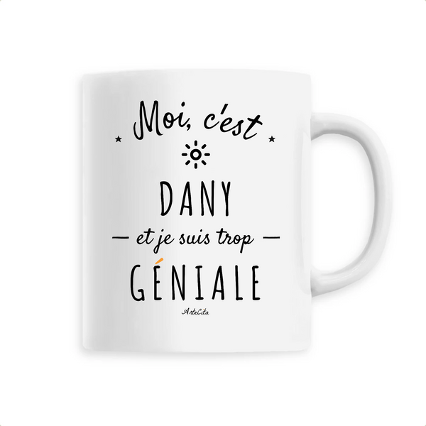 Mug - Dany est trop Géniale - 6 Coloris - Cadeau Original - Cadeau Personnalisable - Cadeaux-Positifs.com -Unique-Blanc-