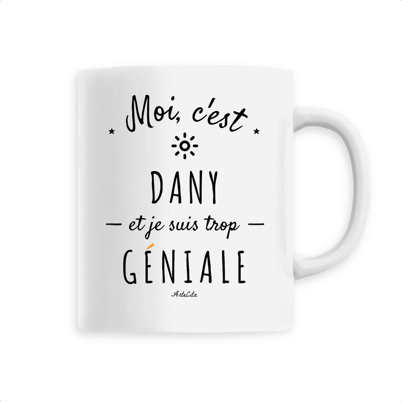 Cadeau anniversaire : Mug - Dany est trop Géniale - 6 Coloris - Cadeau Original - Cadeau Personnalisable - Cadeaux-Positifs.com -Unique-Blanc-