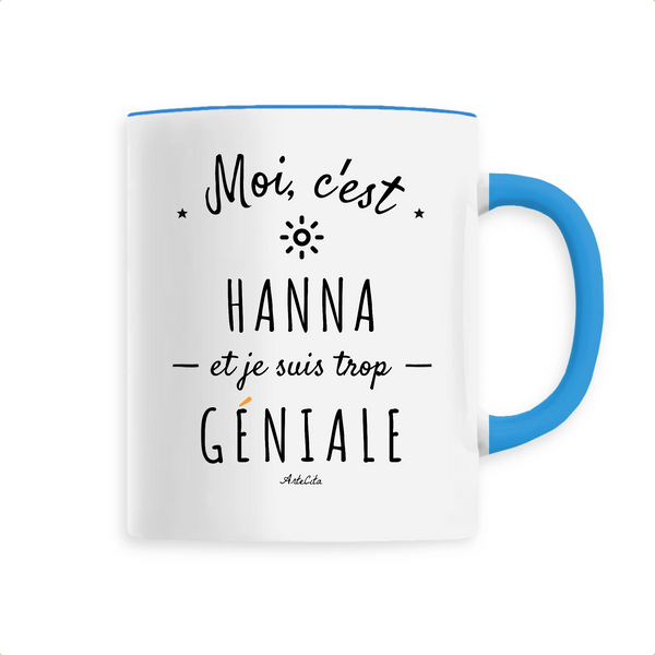 Mug - Hanna est trop Géniale - 6 Coloris - Cadeau Original - Cadeau Personnalisable - Cadeaux-Positifs.com -Unique-Bleu-