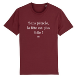 T-Shirt - Sans pétrole la fête est plus folle - Unisexe - Coton Bio - Cadeau Original - Cadeau Personnalisable - Cadeaux-Positifs.com -XS-Blanc-