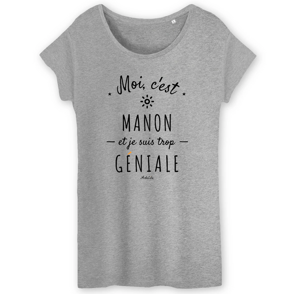 T-Shirt - Manon est trop Géniale - Coton Bio - Cadeau Original - Cadeau Personnalisable - Cadeaux-Positifs.com -XS-Gris-