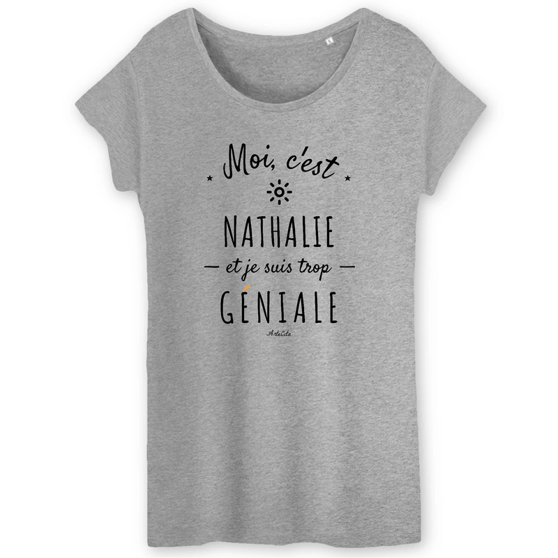 Cadeau anniversaire : T-Shirt - Nathalie est trop Géniale - Coton Bio - Cadeau Original - Cadeau Personnalisable - Cadeaux-Positifs.com -XS-Gris-