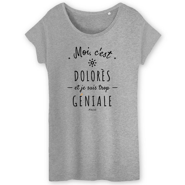 T-Shirt - Dolorès est trop Géniale - Coton Bio - Cadeau Original - Cadeau Personnalisable - Cadeaux-Positifs.com -XS-Gris-