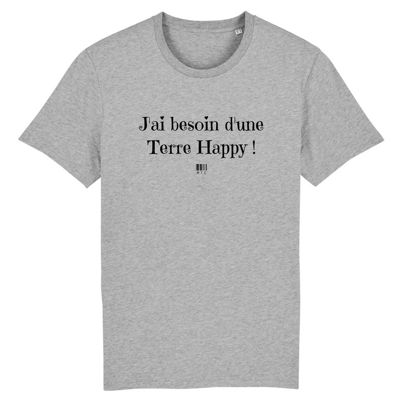 Cadeau anniversaire : T-Shirt - J'ai besoin d'une Terre Happy - Unisexe - Coton Bio - Cadeau Original - Cadeau Personnalisable - Cadeaux-Positifs.com -XS-Gris-