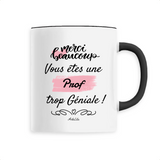 Mug - Merci vous êtes une Prof trop Géniale - 6 Coloris - Unique - Cadeau Personnalisable - Cadeaux-Positifs.com -Unique-Blanc-
