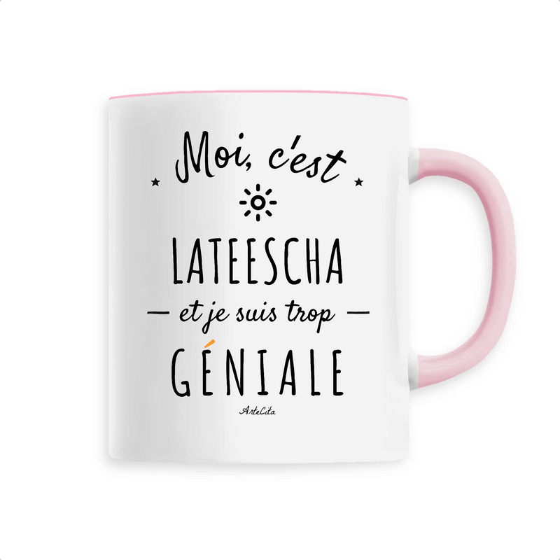 Cadeau anniversaire : Mug - Lateescha est trop Géniale - 6 Coloris - Cadeau Original - Cadeau Personnalisable - Cadeaux-Positifs.com -Unique-Rose-
