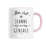 Mug - Jeanne est trop Géniale - 6 Coloris - Cadeau Original - Cadeau Personnalisable - Cadeaux-Positifs.com -Unique-Rose-