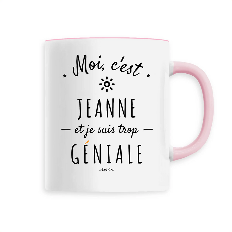 Cadeau anniversaire : Mug - Jeanne est trop Géniale - 6 Coloris - Cadeau Original - Cadeau Personnalisable - Cadeaux-Positifs.com -Unique-Rose-