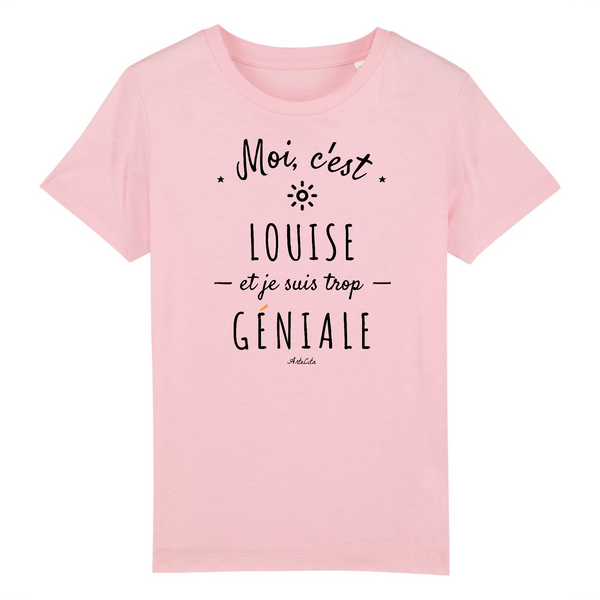 T-Shirt Enfant - Louise est trop Géniale - Coton Bio - Cadeau Original - Cadeau Personnalisable - Cadeaux-Positifs.com -3-4 ans-Rose-
