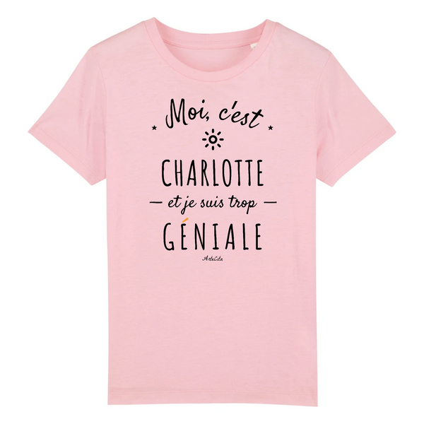 T-Shirt Enfant - Charlotte est trop Géniale - Coton Bio - Cadeau Original - Cadeau Personnalisable - Cadeaux-Positifs.com -3-4 ans-Rose-