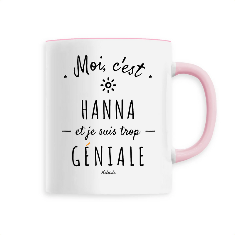 Cadeau anniversaire : Mug - Hanna est trop Géniale - 6 Coloris - Cadeau Original - Cadeau Personnalisable - Cadeaux-Positifs.com -Unique-Rose-