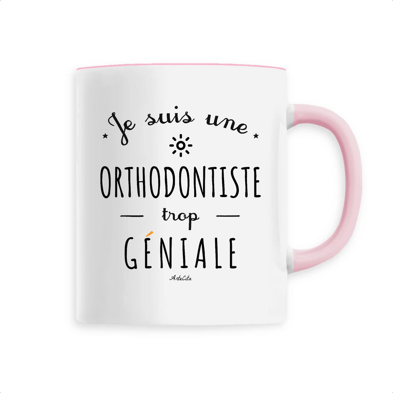 Cadeau anniversaire : Mug - Une Orthodontiste trop Géniale - 6 Coloris - Cadeau Original - Cadeau Personnalisable - Cadeaux-Positifs.com -Unique-Rose-