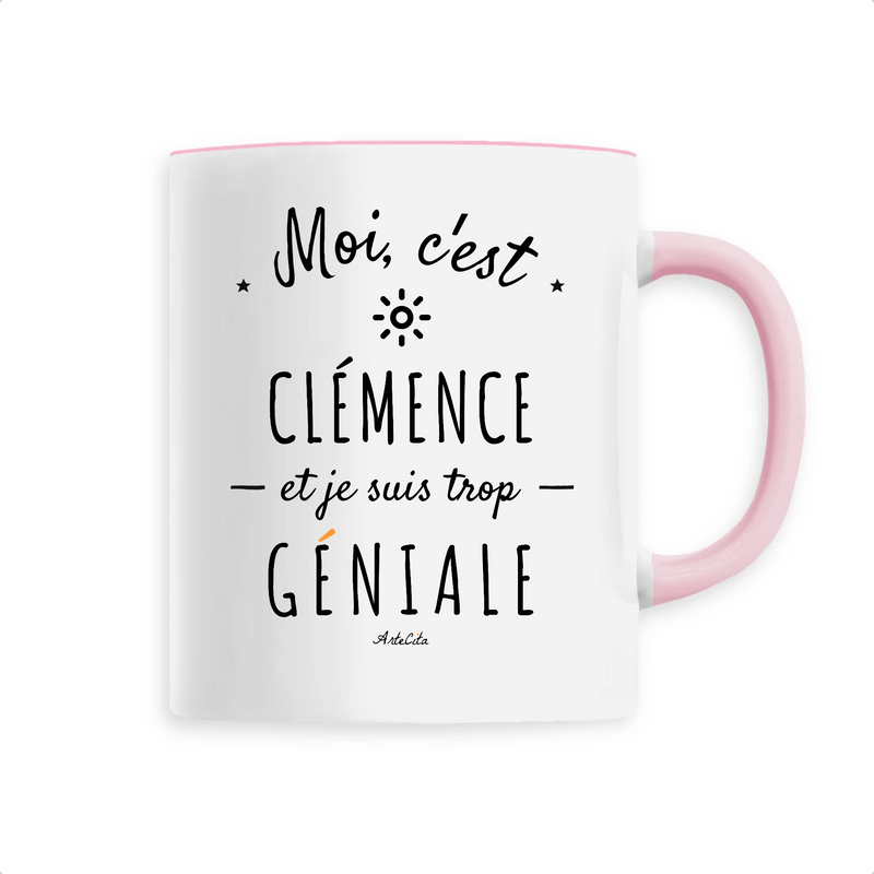 Cadeau anniversaire : Mug - Clémence est trop Géniale - 6 Coloris - Cadeau Original - Cadeau Personnalisable - Cadeaux-Positifs.com -Unique-Rose-