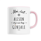 Mug - Alison est trop Géniale - 6 Coloris - Cadeau Original - Cadeau Personnalisable - Cadeaux-Positifs.com -Unique-Rose-