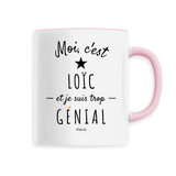 Mug - Loïc est trop Génial - 6 Coloris - Cadeau Original - Cadeau Personnalisable - Cadeaux-Positifs.com -Unique-Rose-