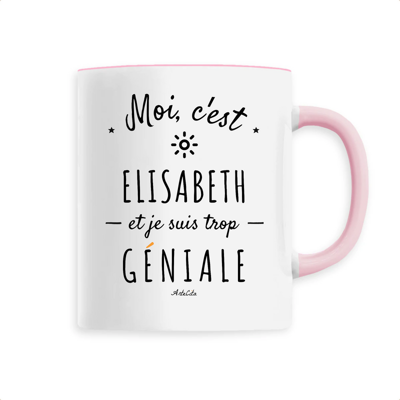 Cadeau anniversaire : Mug - Elisabeth est trop Géniale - 6 Coloris - Cadeau Original - Cadeau Personnalisable - Cadeaux-Positifs.com -Unique-Rose-