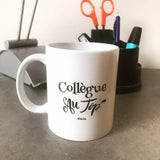 Mug - Collègue au Top - 6 Coloris - Cadeau Original - Cadeau Personnalisable - Cadeaux-Positifs.com -Unique-Blanc-