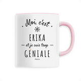 Mug - Erika est trop Géniale - 6 Coloris - Cadeau Original - Cadeau Personnalisable - Cadeaux-Positifs.com -Unique-Rose-