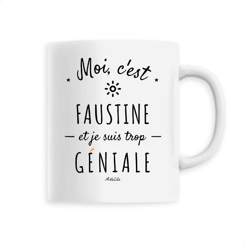 Cadeau anniversaire : Mug - Faustine est trop Géniale - 6 Coloris - Cadeau Original - Cadeau Personnalisable - Cadeaux-Positifs.com -Unique-Blanc-