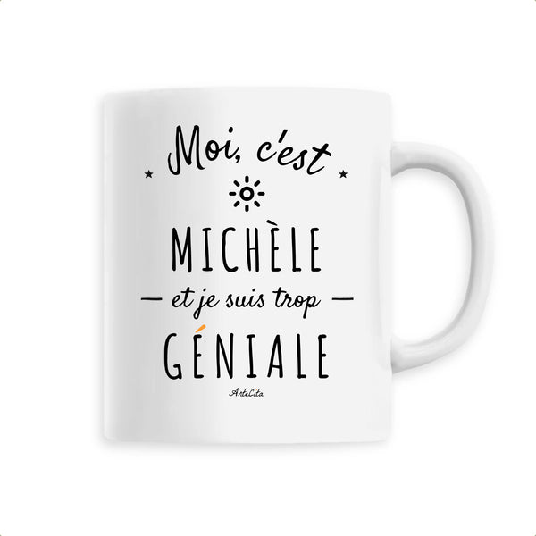 Mug - Michèle est trop Géniale - 6 Coloris - Cadeau Original - Cadeau Personnalisable - Cadeaux-Positifs.com -Unique-Blanc-