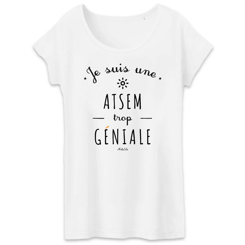 Cadeau anniversaire : T-Shirt - Une ATSEM trop Géniale - Coton Bio - Cadeau Original - Cadeau Personnalisable - Cadeaux-Positifs.com -XS-Blanc-