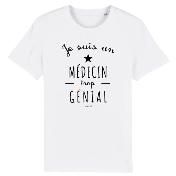 T-Shirt - Un Médecin trop Génial - Coton Bio - Cadeau Original - Cadeau Personnalisable - Cadeaux-Positifs.com -XS-Blanc-