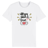 T-Shirt - All you need is Love - Coton Bio - 5 Coloris - Cadeau Personnalisable - Cadeaux-Positifs.com -XS-Blanc-