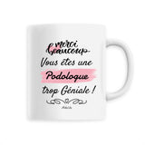 Mug - Merci, vous êtes une Podologue trop Géniale - 6 Coloris - Cadeau Personnalisable - Cadeaux-Positifs.com -Unique-Blanc-