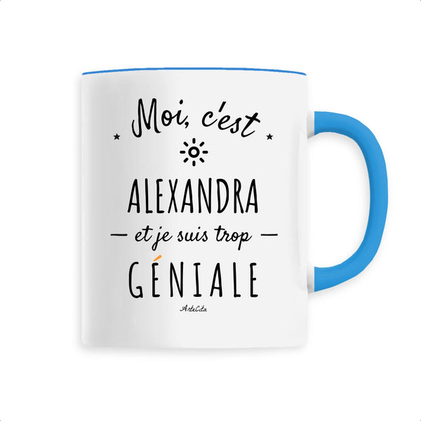 Mug - Alexandra est trop Géniale - 6 Coloris - Cadeau Original - Cadeau Personnalisable - Cadeaux-Positifs.com -Unique-Bleu-
