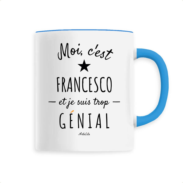 Mug - Francesco est trop génial - Céramique Premium - 6 Coloris - Cadeau Personnalisable - Cadeaux-Positifs.com -Unique-Bleu-