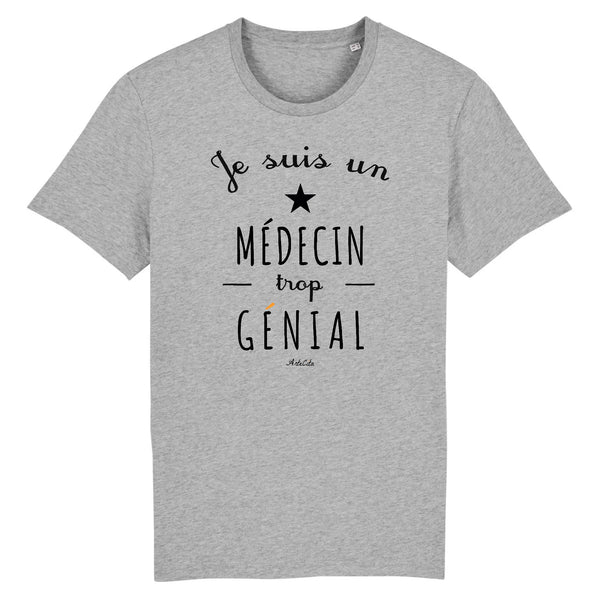 T-Shirt - Un Médecin trop Génial - Coton Bio - Cadeau Original - Cadeau Personnalisable - Cadeaux-Positifs.com -XS-Gris-