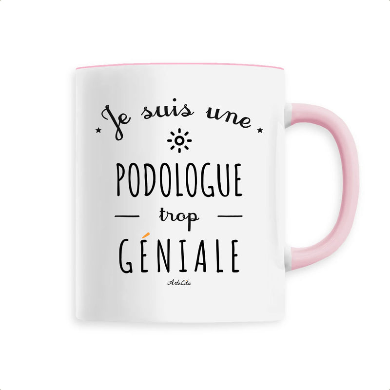 Cadeau anniversaire : Mug - Une Podologue trop Géniale - 6 Coloris - Cadeau Original - Cadeau Personnalisable - Cadeaux-Positifs.com -Unique-Rose-
