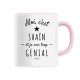 Mug - Shaïn est trop Génial - 6 Coloris - Cadeau Original - Cadeau Personnalisable - Cadeaux-Positifs.com -Unique-Rose-