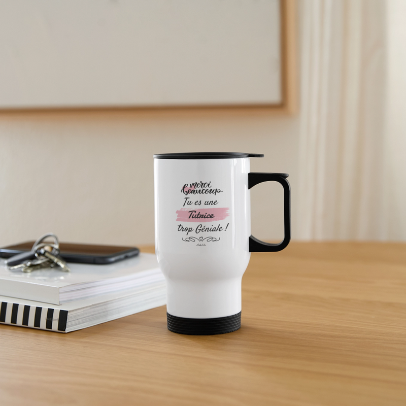 Cadeau anniversaire : Mug isotherme - Merci tu es une Tutrice trop Géniale - Cadeau Durable - Cadeau Personnalisable - Cadeaux-Positifs.com -blanc-taille unique-