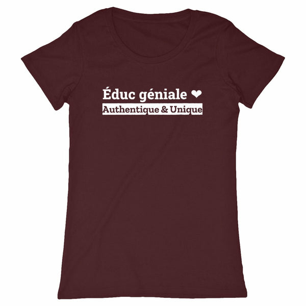 T-shirt - Educ géniale - Authentique & Unique - 4 Coloris - Cadeau Unique - Cadeau Personnalisable - Cadeaux-Positifs.com -BORDEAUX-XS-