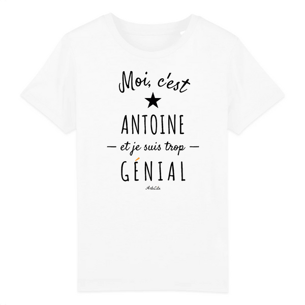 T-Shirt Enfant - Antoine est trop Génial - Coton Bio - Cadeau Original - Cadeau Personnalisable - Cadeaux-Positifs.com -3-4 ans-Blanc-